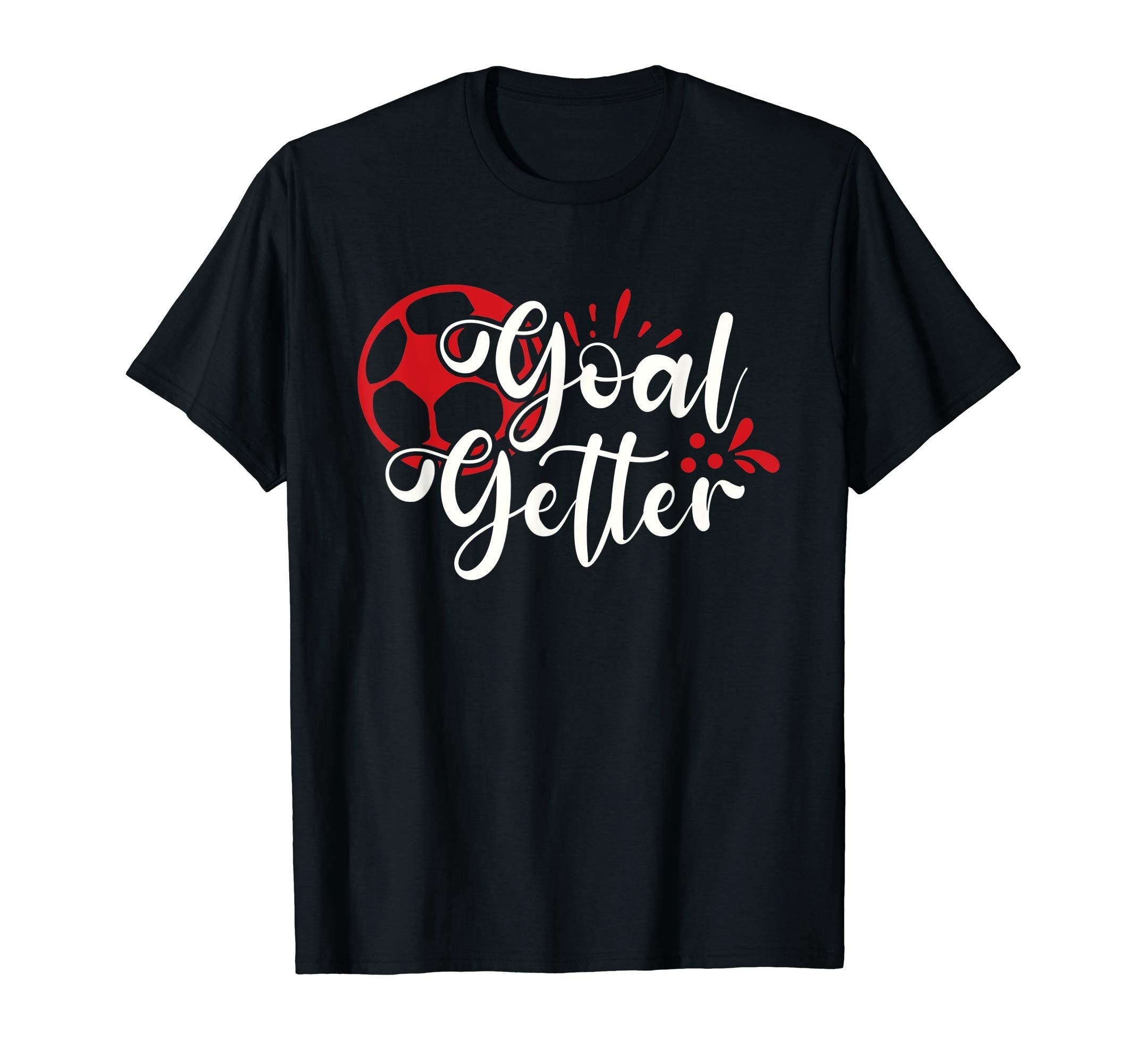 Goal Getter Funny Soccer Soccer Soccer T-Shirt - Fun Novelty Design Unisex - T-Shirt, Sweatshirt, Hoodie