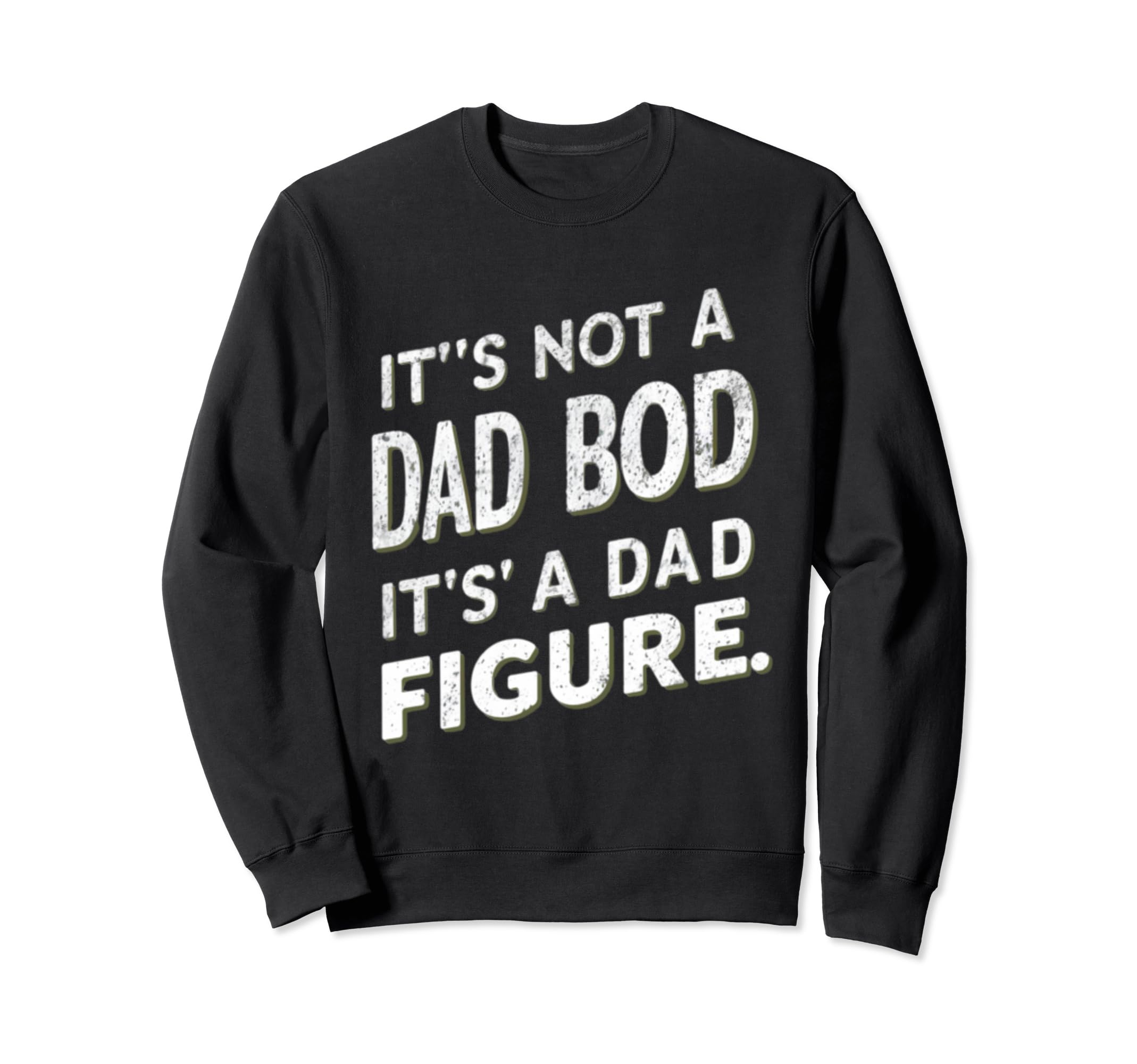 Funny Its Not Dad Bod Its Father Sweatshirt - Graphic Print for Adults - T-Shirt, Sweatshirt, Hoodie