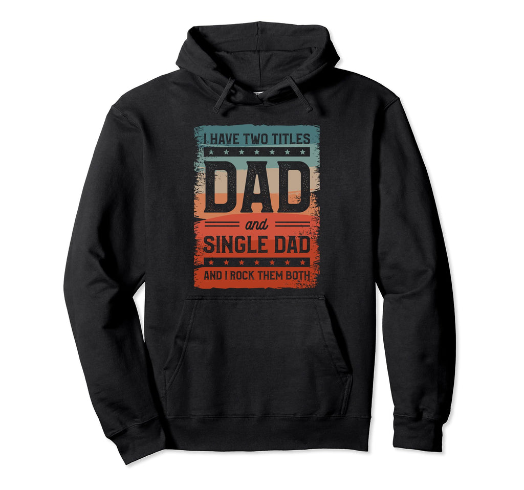 Single Dad Single Parent Father Hoodie - Novelty Apparel Men Women - T-Shirt, Sweatshirt, Hoodie