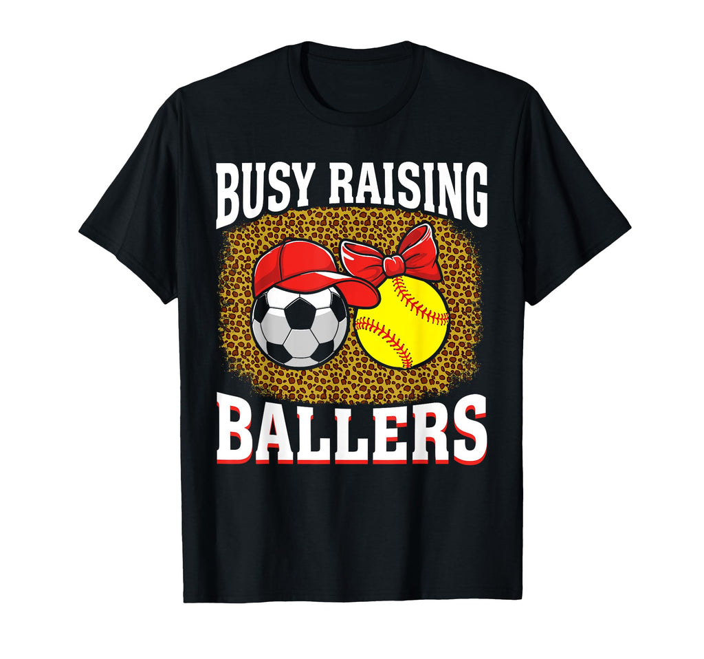 Busy Raising Ballers Soccer Softball T-Shirt - Streetwear Style Men Women - T-Shirt, Sweatshirt, Hoodie