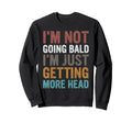 Im Not Going Bald Im Just Getting Head Sweatshirt - Novelty Apparel Unisex - T-Shirt, Sweatshirt, Hoodie