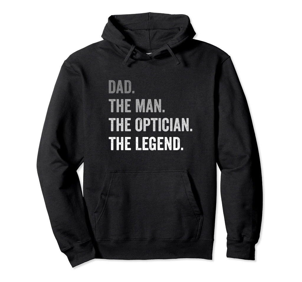Dad Optician Legend Hoodie - Aesthetic Graphic Men Women - T-Shirt, Sweatshirt, Hoodie