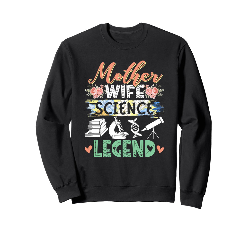Mother Wife Science Legend Mothers Sweatshirt - Unique Graphic for Adults - T-Shirt, Sweatshirt, Hoodie