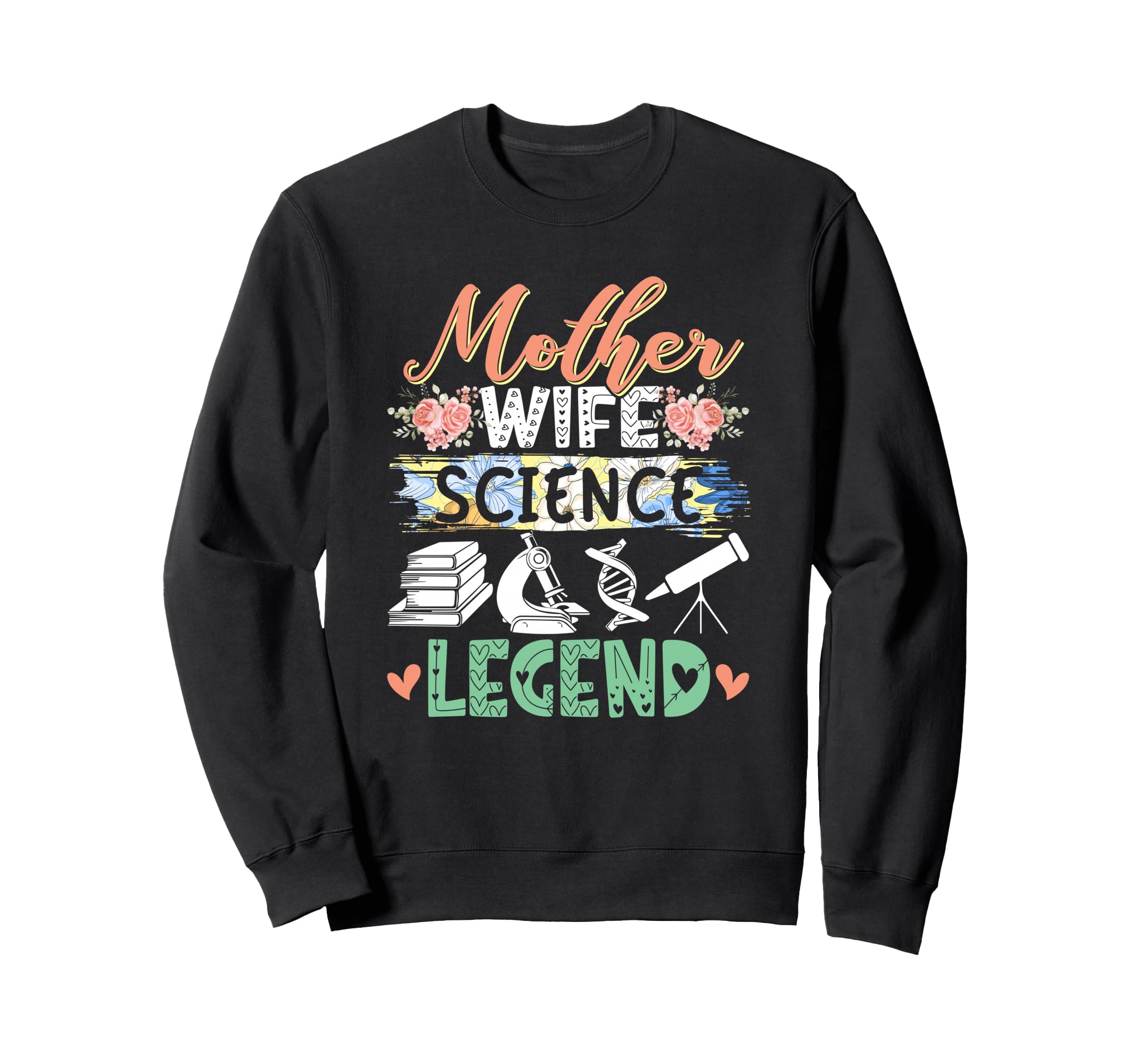 Mother Wife Science Legend Mothers Sweatshirt - Unique Graphic for Adults - T-Shirt, Sweatshirt, Hoodie