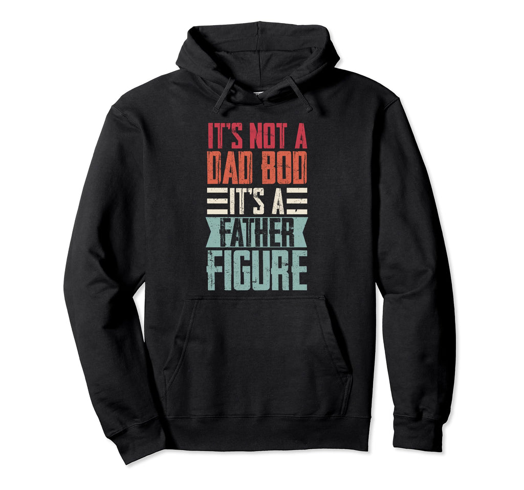 Fathers Day Dad Its Not Dad Bod Father Hoodie - Novelty Apparel for Adults - T-Shirt, Sweatshirt, Hoodie