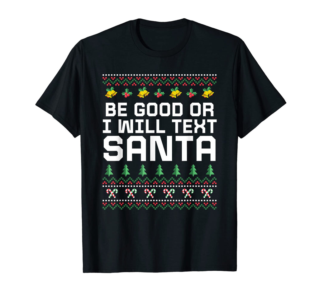 Be Good Or I Will Text Santa Dad Jokes T-Shirt - Streetwear Style Men Women - T-Shirt, Sweatshirt, Hoodie