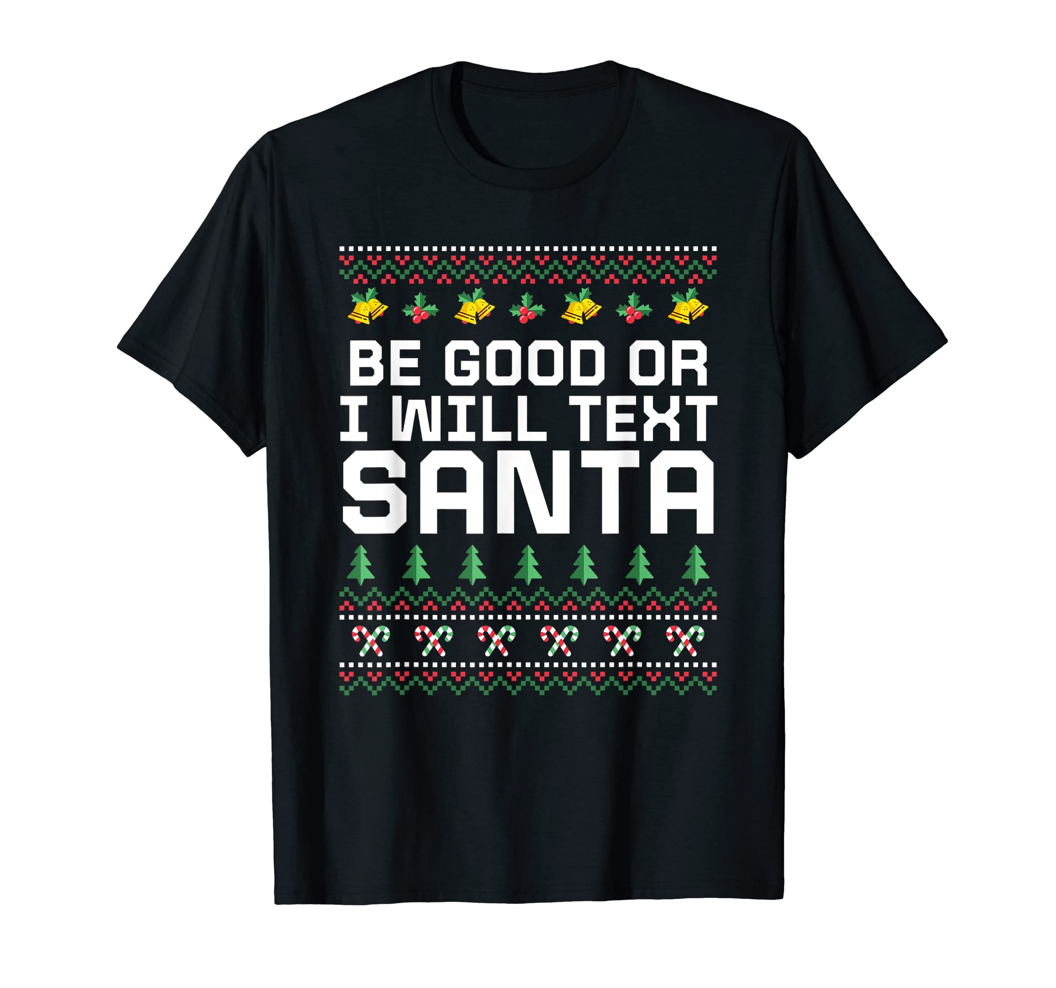 Be Good Or I Will Text Santa Dad Jokes T-Shirt - Streetwear Style Men Women - T-Shirt, Sweatshirt, Hoodie