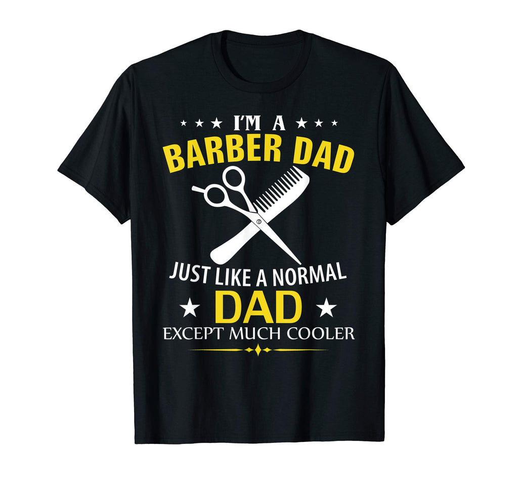 Funny Im Barber Dad Like Normal Dad T-Shirt - Fun Novelty Design Men Women - T-Shirt, Sweatshirt, Hoodie