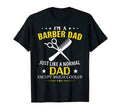 Funny Im Barber Dad Like Normal Dad T-Shirt - Fun Novelty Design Men Women - T-Shirt, Sweatshirt, Hoodie