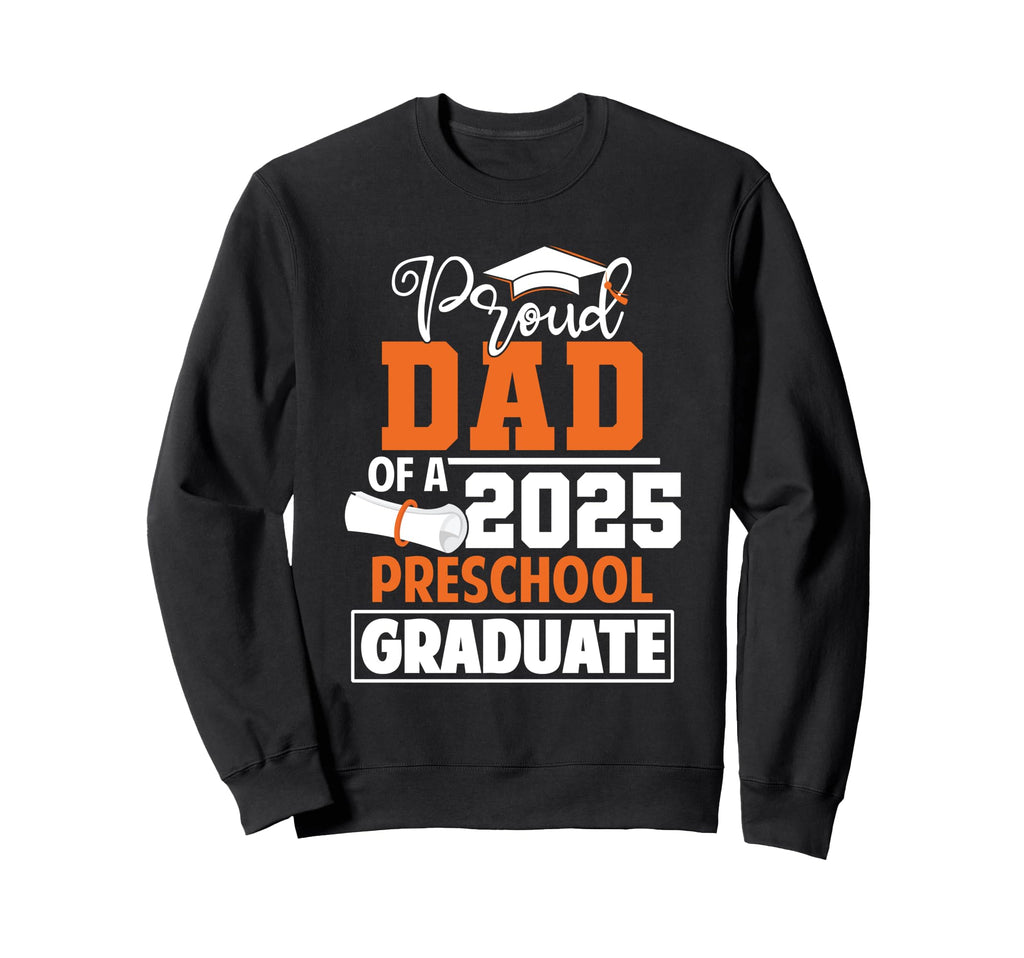 Proud Dad 2025 Preschool Graduate Sweatshirt - Custom Art Print Unisex - T-Shirt, Sweatshirt, Hoodie