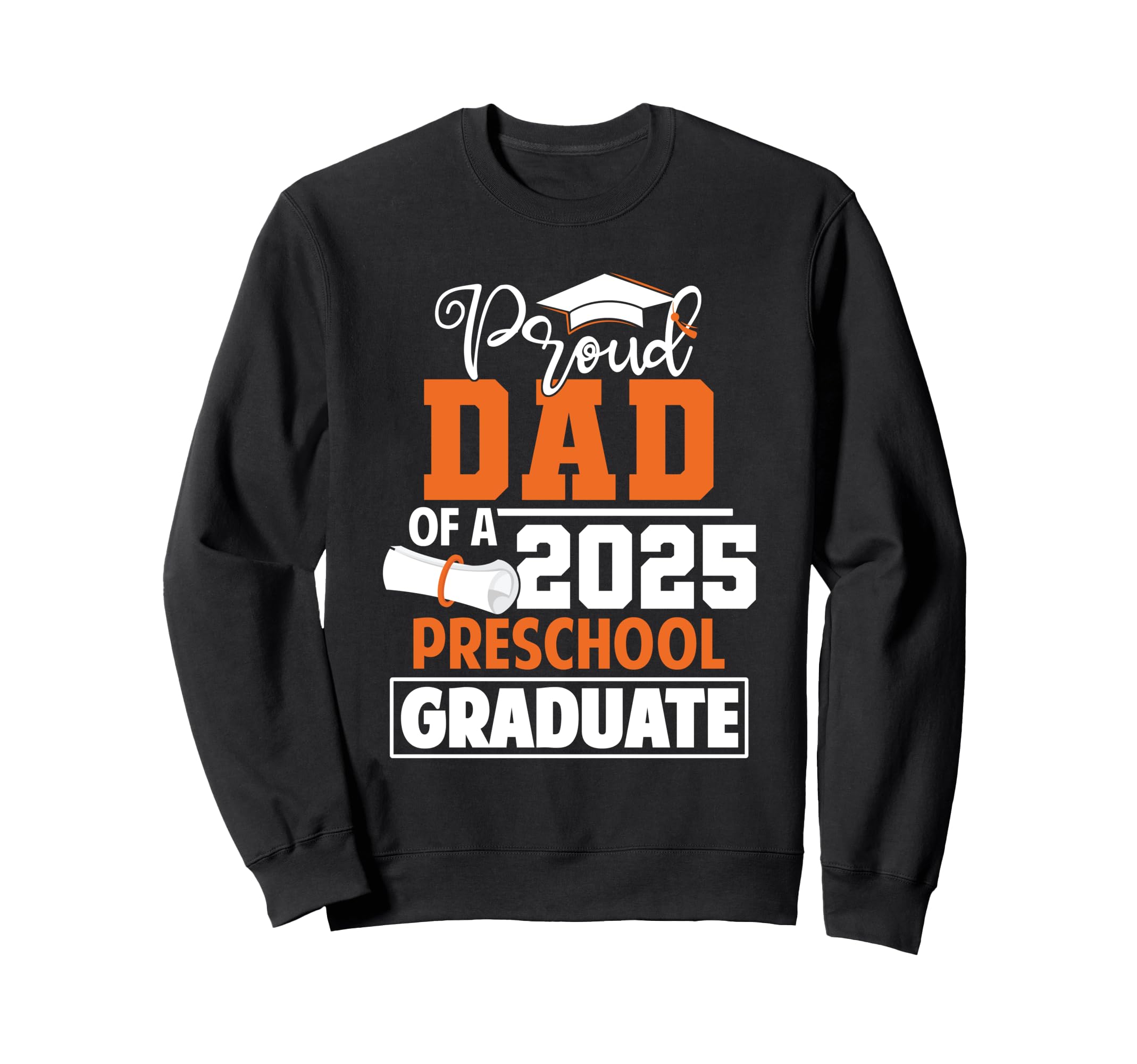 Proud Dad 2025 Preschool Graduate Sweatshirt - Custom Art Print Unisex - T-Shirt, Sweatshirt, Hoodie