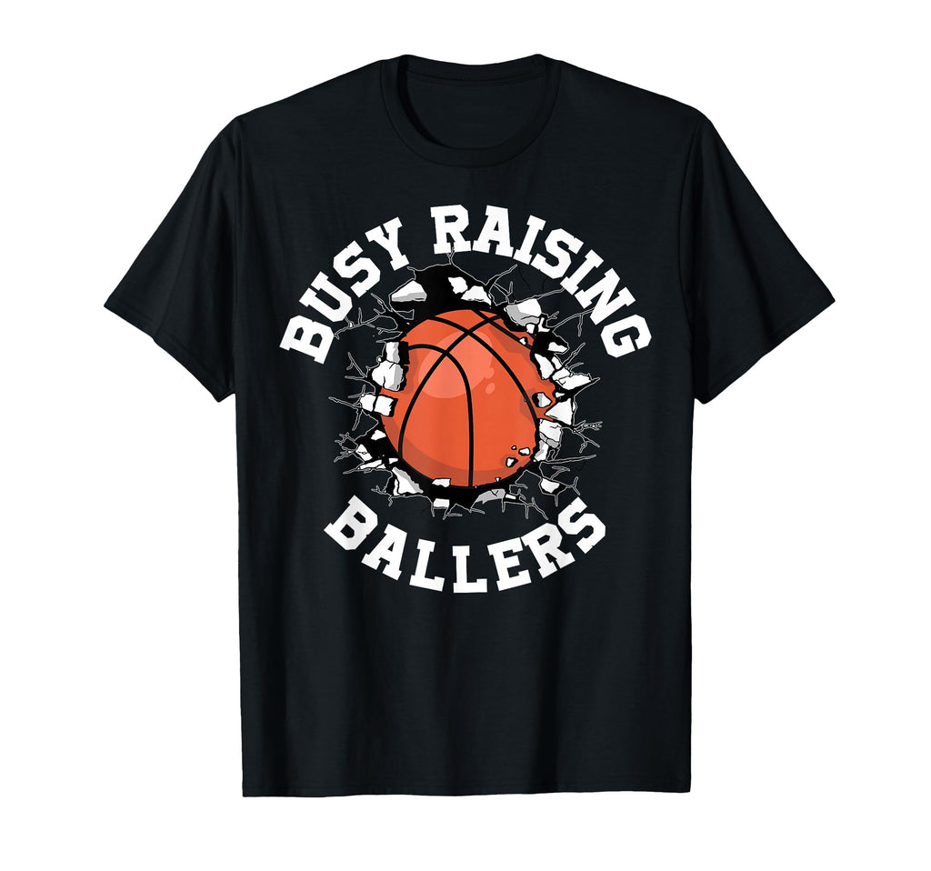 Busy Raising Ballers Basketball T-Shirt - Novelty Apparel Men Women - T-Shirt, Sweatshirt, Hoodie
