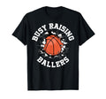 Busy Raising Ballers Basketball T-Shirt - Novelty Apparel Men Women - T-Shirt, Sweatshirt, Hoodie