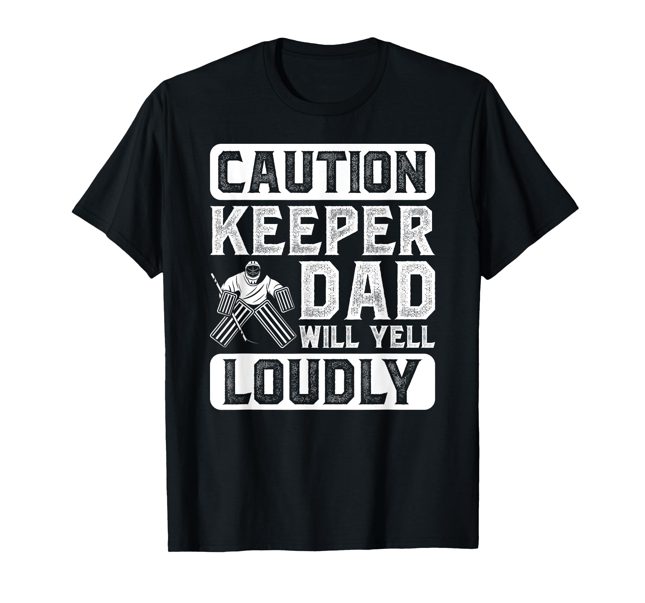 Hockey Keeper Dad Will Yell Loudly Ice T-Shirt - Fun Novelty Design Unisex - T-Shirt, Sweatshirt, Hoodie