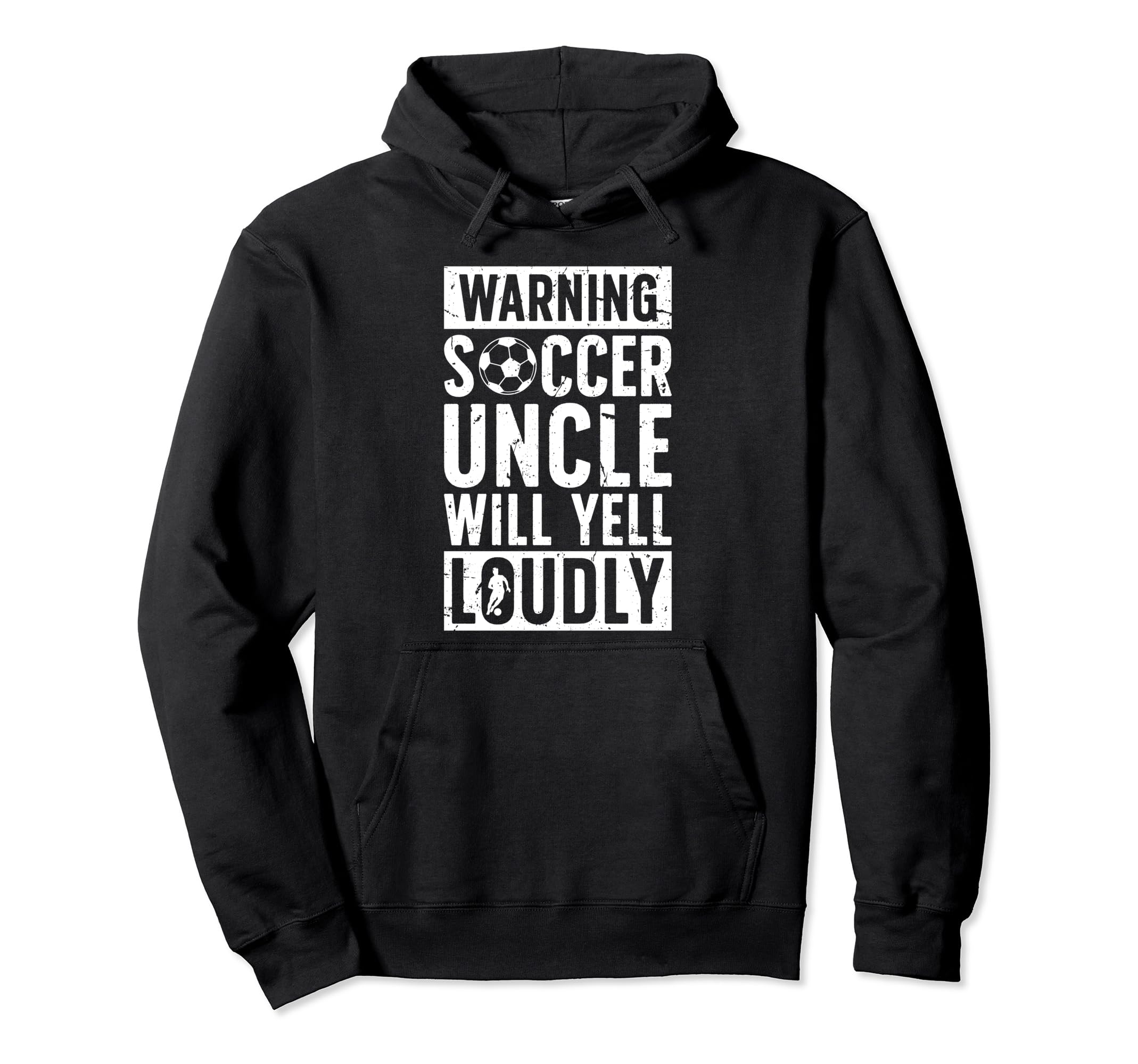 Soccer Uncle Will Yell Loudly Uncle Hoodie - Unique Graphic Men Women - T-Shirt, Sweatshirt, Hoodie