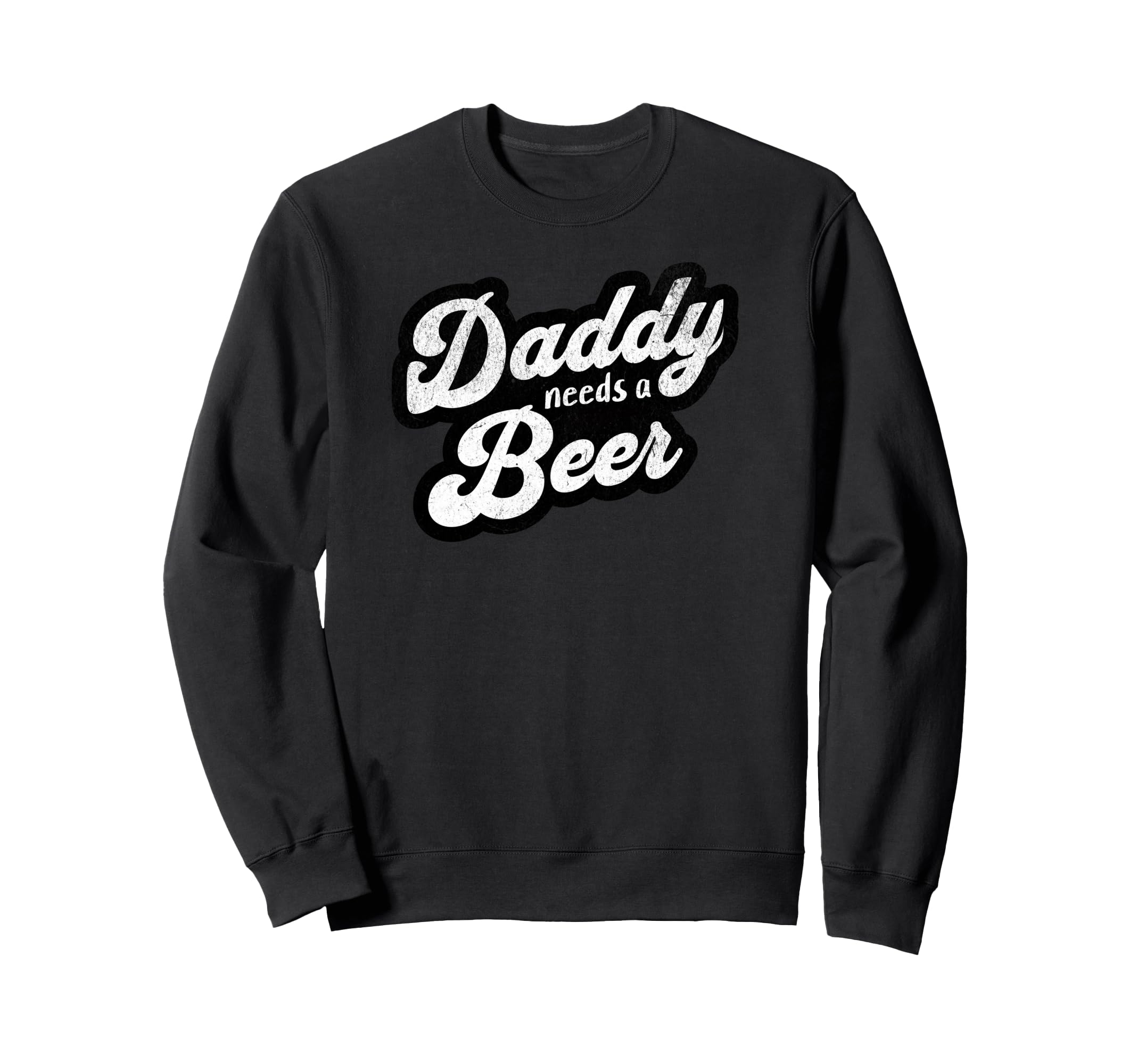 Daddy Needs Beer Funny Drinking Sweatshirt - Minimalist Print for Adults - T-Shirt, Sweatshirt, Hoodie