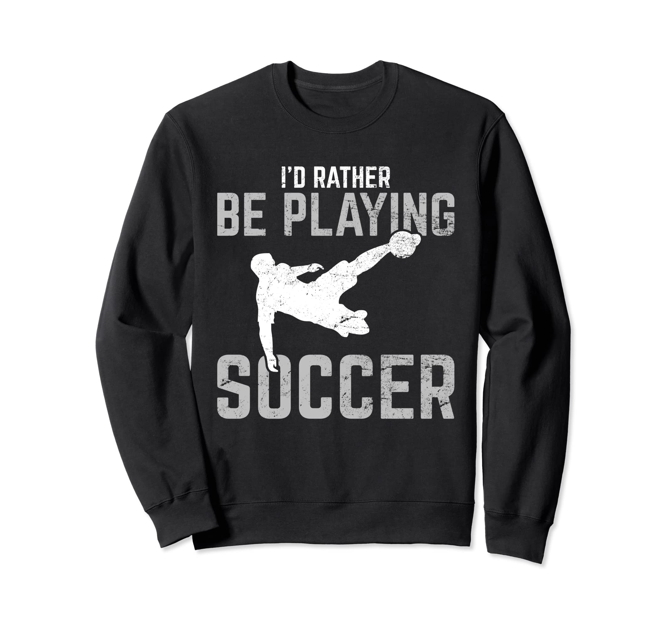 Funny Soccer Lover Id Rather Be Sweatshirt - Fun Novelty Design for Adults - T-Shirt, Sweatshirt, Hoodie
