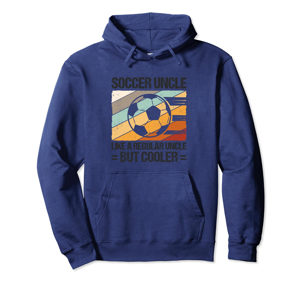 Soccer Uncle Like Regular Uncle But Hoodie - Unique Graphic Men Women - T-Shirt, Sweatshirt, Hoodie