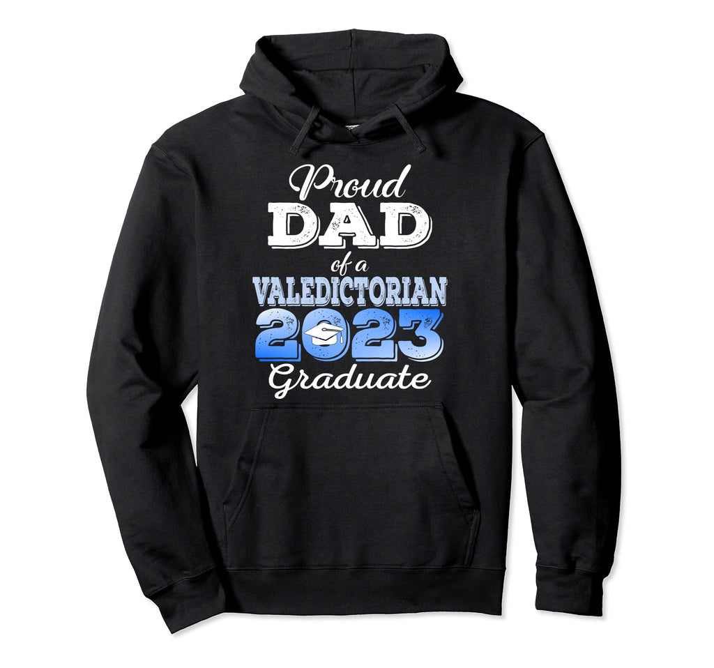 Proud Dad 2023 Valedictorian Class 2023 Hoodie - Trendy Graphic Men Women - T-Shirt, Sweatshirt, Hoodie