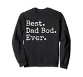 Best Dad Bod Ever Funny Dad Sweatshirt - Casual Everyday Wear for Adults - T-Shirt, Sweatshirt, Hoodie