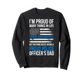 Being Proud Police Officer Dad Sweatshirt - Novelty Apparel for Adults - T-Shirt, Sweatshirt, Hoodie