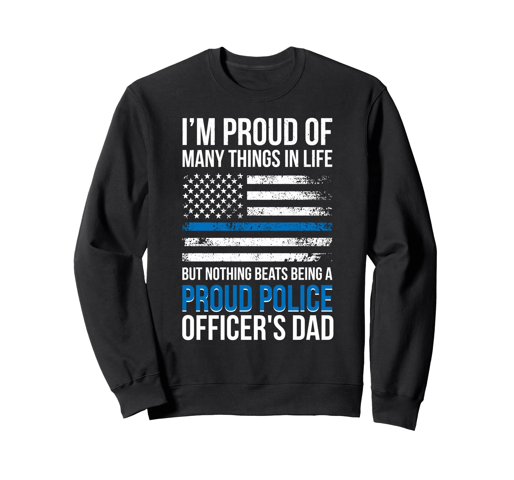 Being Proud Police Officer Dad Sweatshirt - Novelty Apparel for Adults - T-Shirt, Sweatshirt, Hoodie