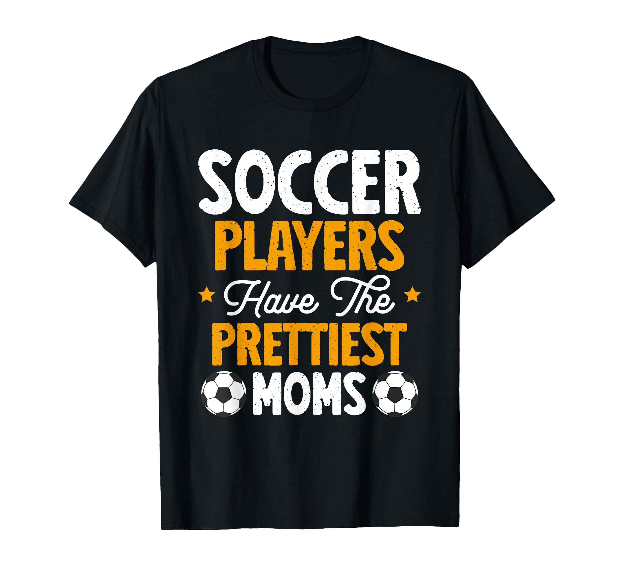 Soccer Players Have Prettiest Moms T-Shirt - Streetwear Style Men Women - T-Shirt, Sweatshirt, Hoodie