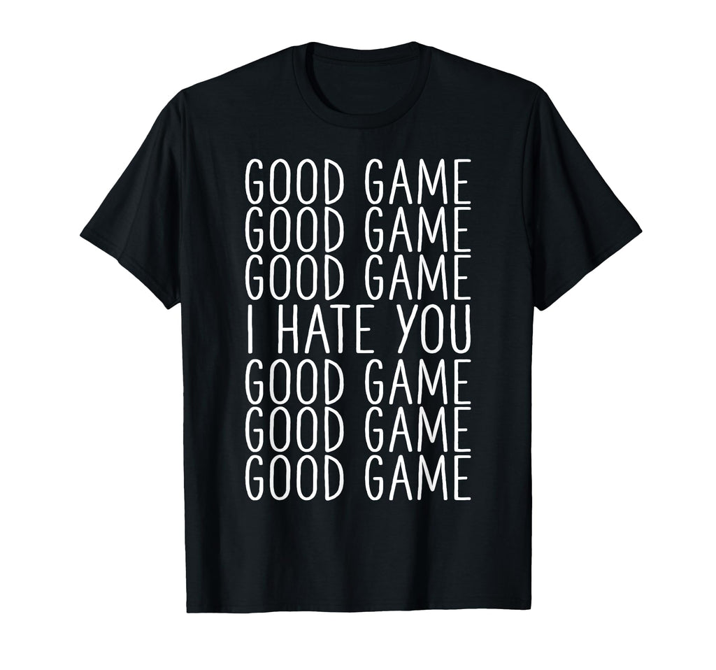 Good Game I Hate You Soccer T-Shirt - Fun Novelty Design for Adults - T-Shirt, Sweatshirt, Hoodie