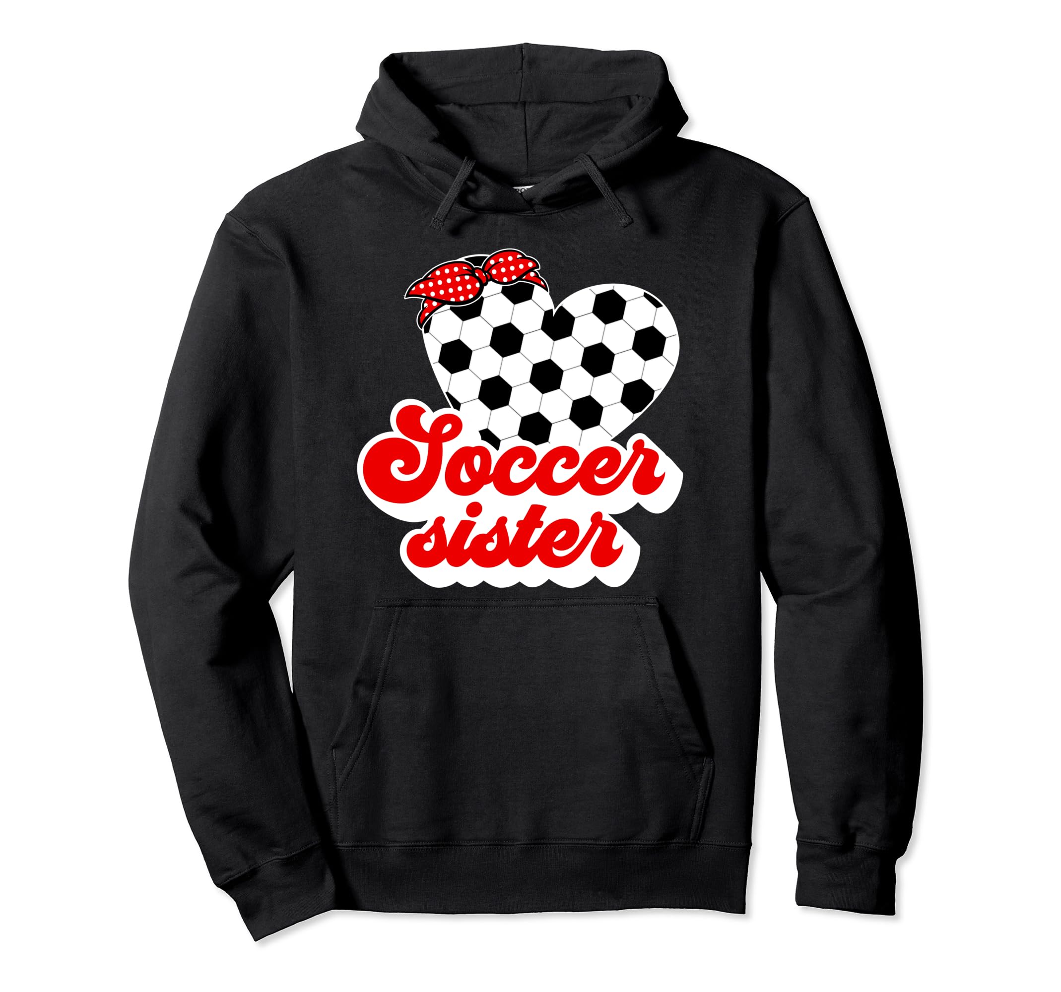 Soccer Sister Soccer Players Sister Hoodie - Novelty Apparel Men Women - T-Shirt, Sweatshirt, Hoodie