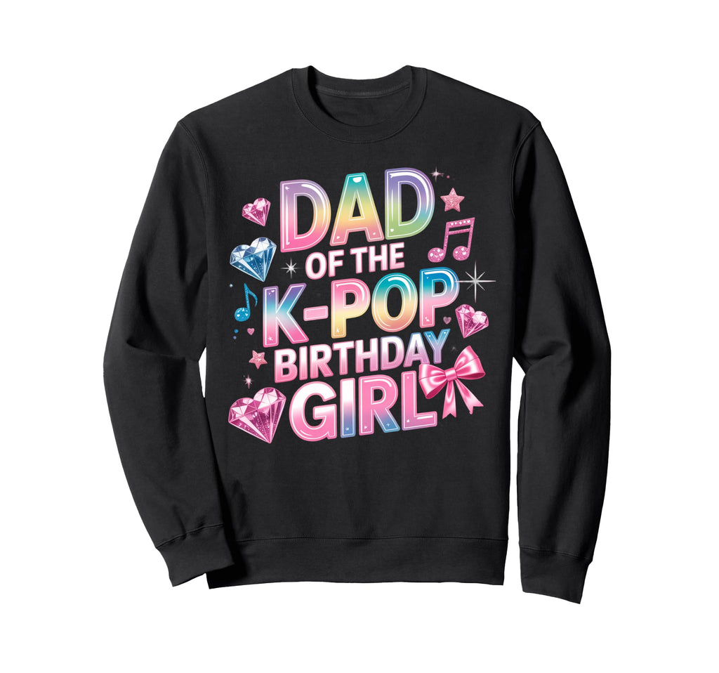 Dad K Pop Birthday Korean Sweatshirt - Casual Everyday Wear for Adults - T-Shirt, Sweatshirt, Hoodie