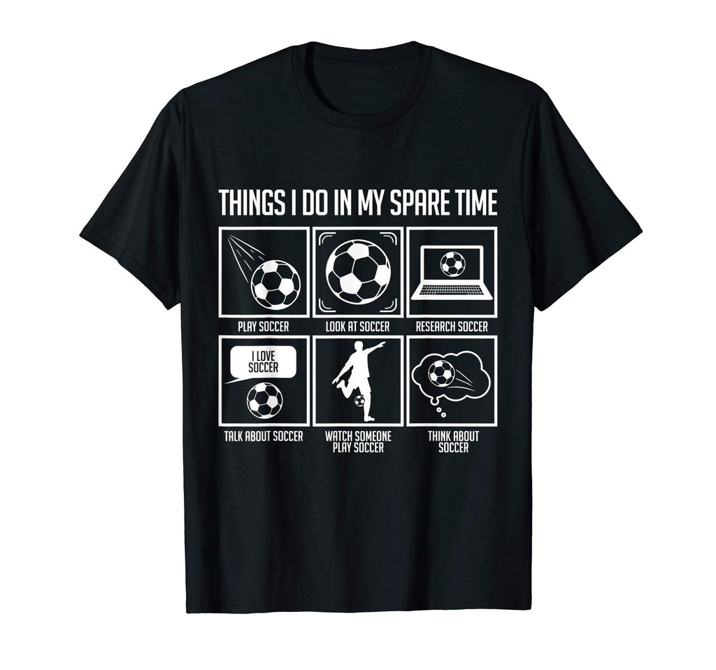Things I Do My Spare Time Soccer Gift T-Shirt - Custom Art Print Unisex - T-Shirt, Sweatshirt, Hoodie