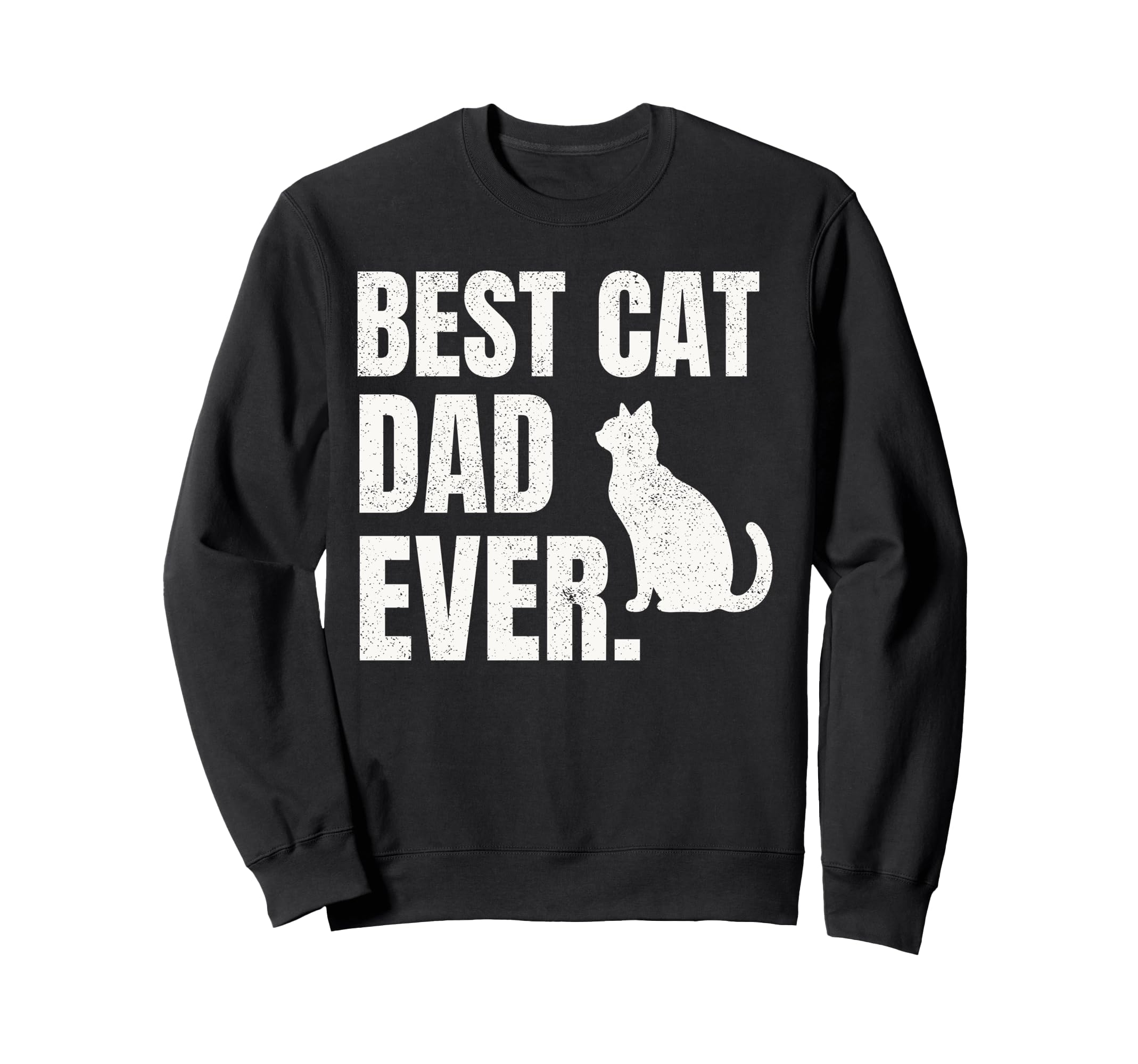 Funny Cat Best Cat Dad Ever Funny Sweatshirt - Streetwear Style for Adults - T-Shirt, Sweatshirt, Hoodie