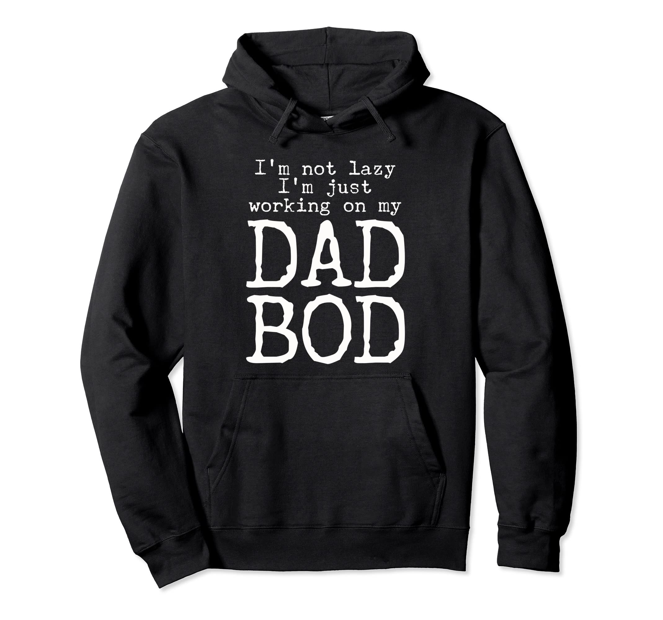 Im Not Lazy Im Working My Dad Bod Father Hoodie - Graphic Print Unisex - T-Shirt, Sweatshirt, Hoodie