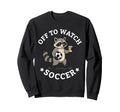Off To Watch Soccer Mom Funny Sweatshirt - Unique Graphic Men Women - T-Shirt, Sweatshirt, Hoodie