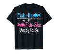 Fish He Or Fish She Daddy To Be Gender T-Shirt - Fun Novelty Design Unisex - T-Shirt, Sweatshirt, Hoodie