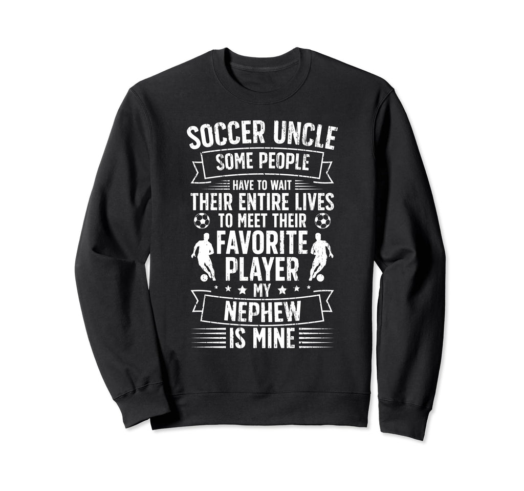 My Nephew Soccer Uncle Soccer Player Sweatshirt - Graphic Print Unisex - T-Shirt, Sweatshirt, Hoodie