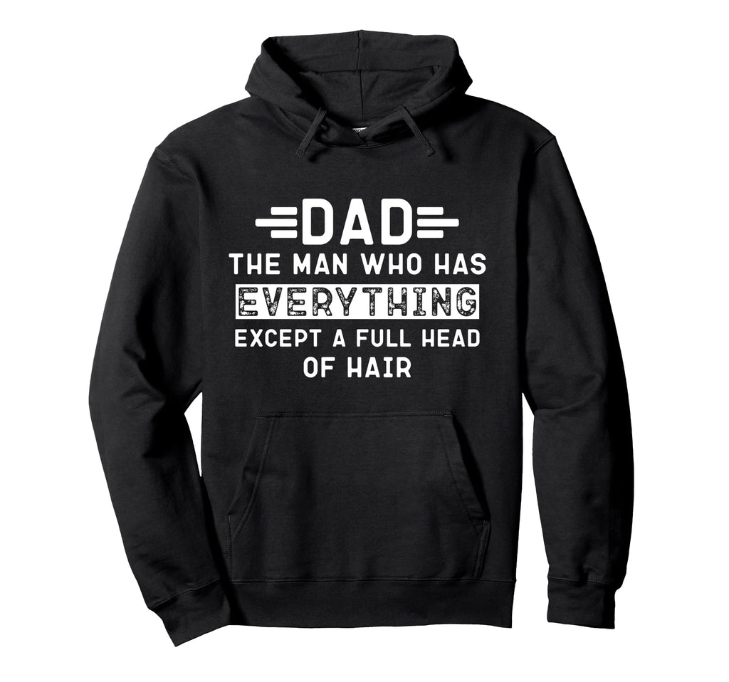 Funny Bald Dad Dad Who Has Everything Hoodie - Casual Everyday Wear Unisex - T-Shirt, Sweatshirt, Hoodie