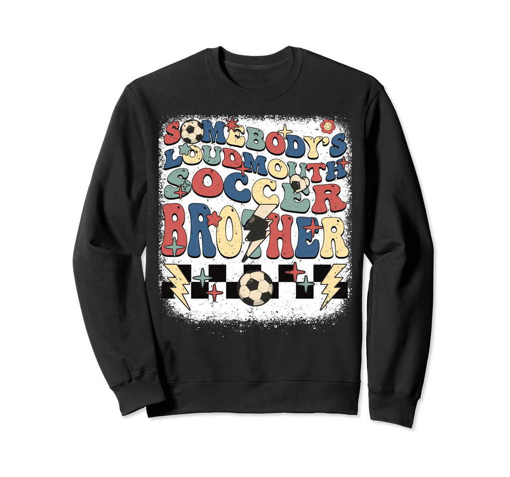 Somebody Loudmouth Brother Soccer Sweatshirt - Trendy Graphic Men Women - T-Shirt, Sweatshirt, Hoodie