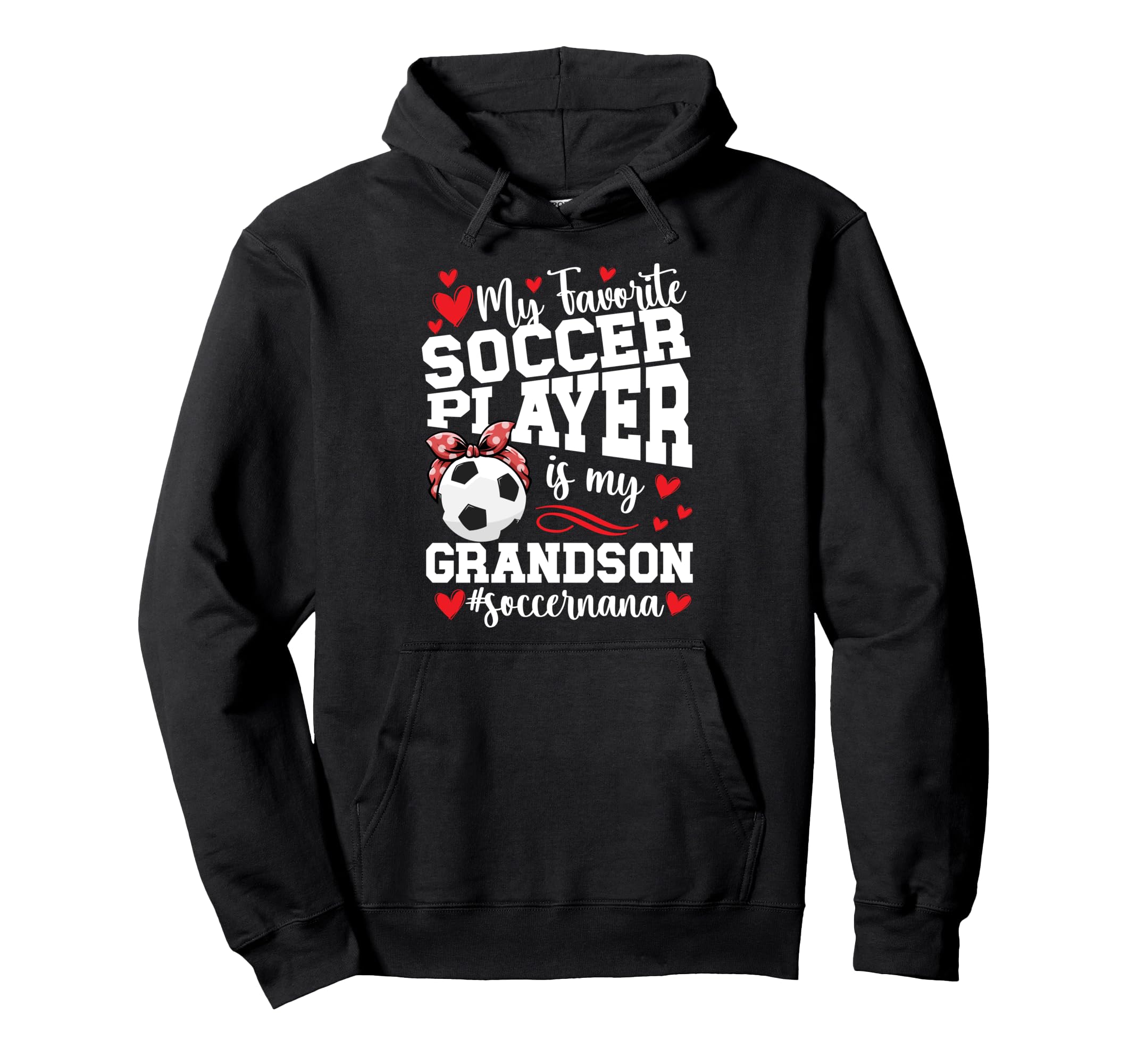 My Grandson Soccer Nana Grandma Nana Hoodie - Streetwear Style Unisex - T-Shirt, Sweatshirt, Hoodie