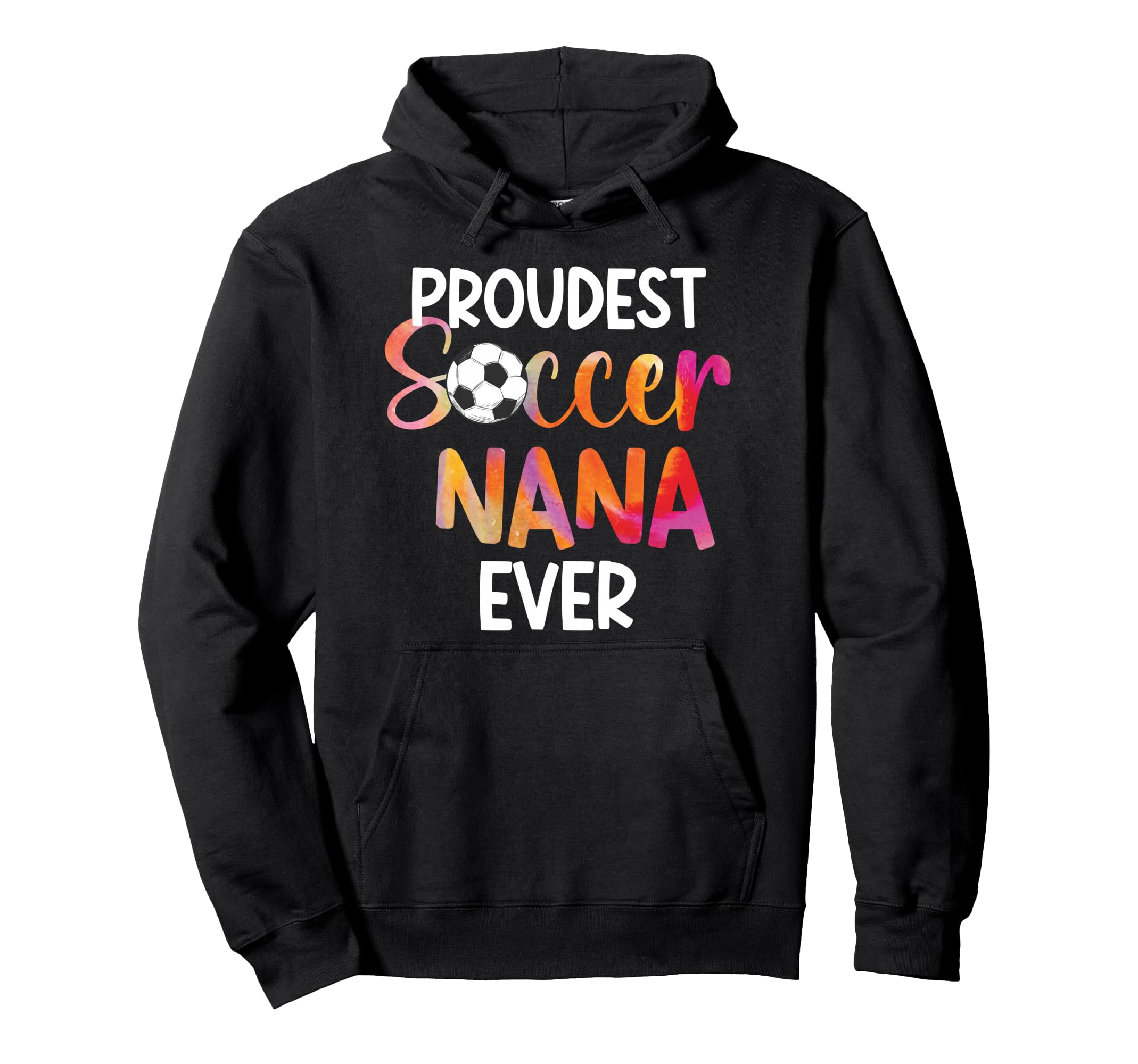 Proudest Soccer Nana Ever Nana Soccer Hoodie - Streetwear Style Unisex - T-Shirt, Sweatshirt, Hoodie