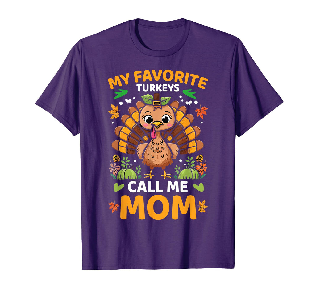 My Favorite Turkeys Call Me Mom Funny T-Shirt - Novelty Apparel Men Women - T-Shirt, Sweatshirt, Hoodie