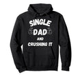 Single Dad Fathers Day Hoodie - Casual Everyday Wear Unisex - T-Shirt, Sweatshirt, Hoodie