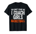 You Dont Scare Me I Coach Basketball Coach T-Shirt - Novelty Apparel Unisex - T-Shirt, Sweatshirt, Hoodie