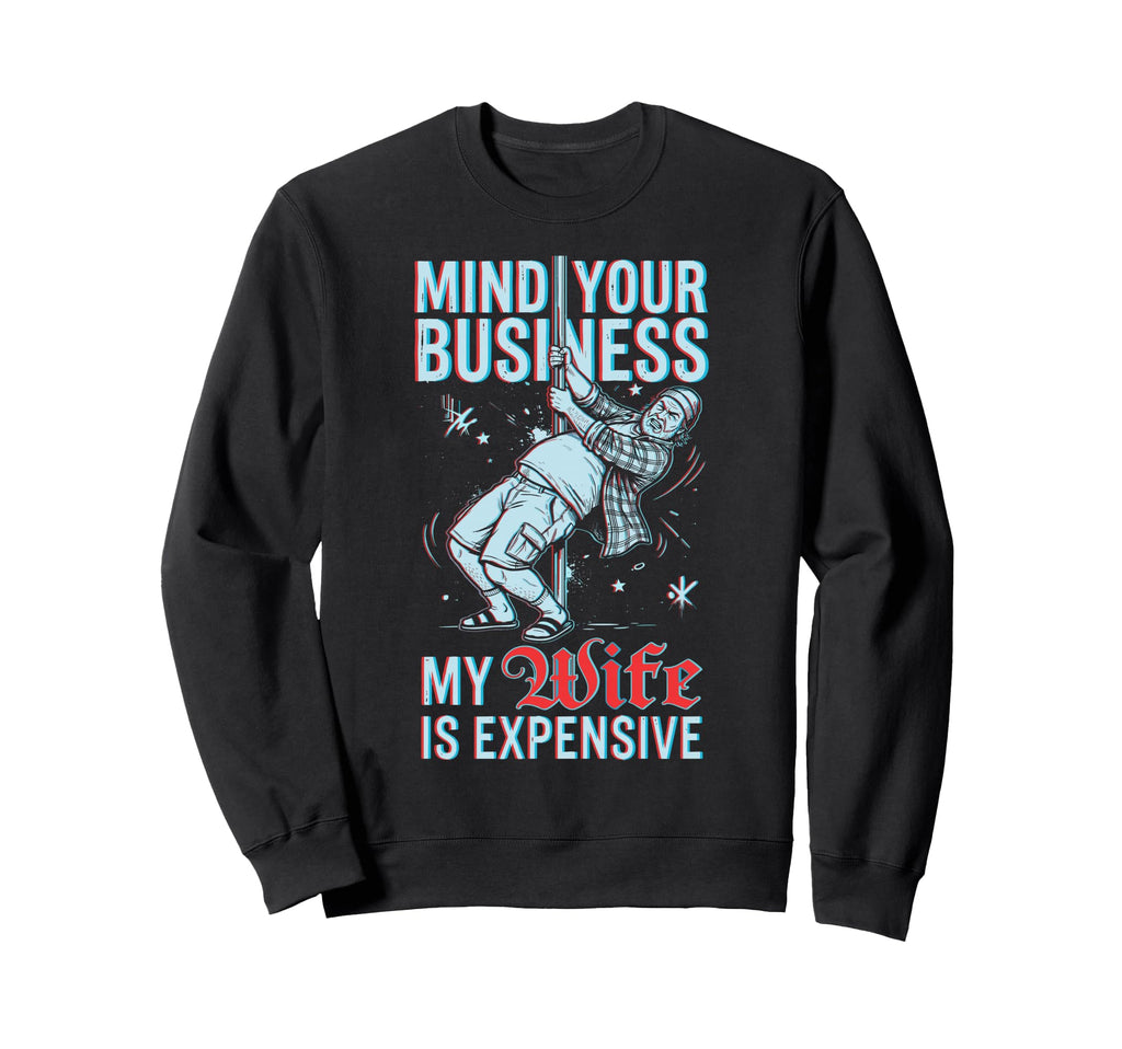 Mind Your Business My Wife Is Sweatshirt - Novelty Apparel Unisex - T-Shirt, Sweatshirt, Hoodie