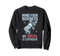 Mind Your Business My Wife Is Sweatshirt - Novelty Apparel Unisex - T-Shirt, Sweatshirt, Hoodie