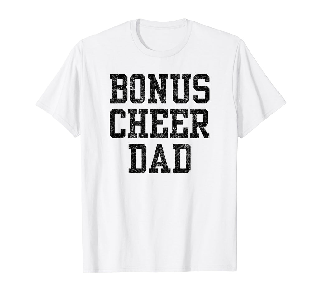 Bonus Cheer Dad Cheerleading T-Shirt - Novelty Apparel Unisex - T-Shirt, Sweatshirt, Hoodie