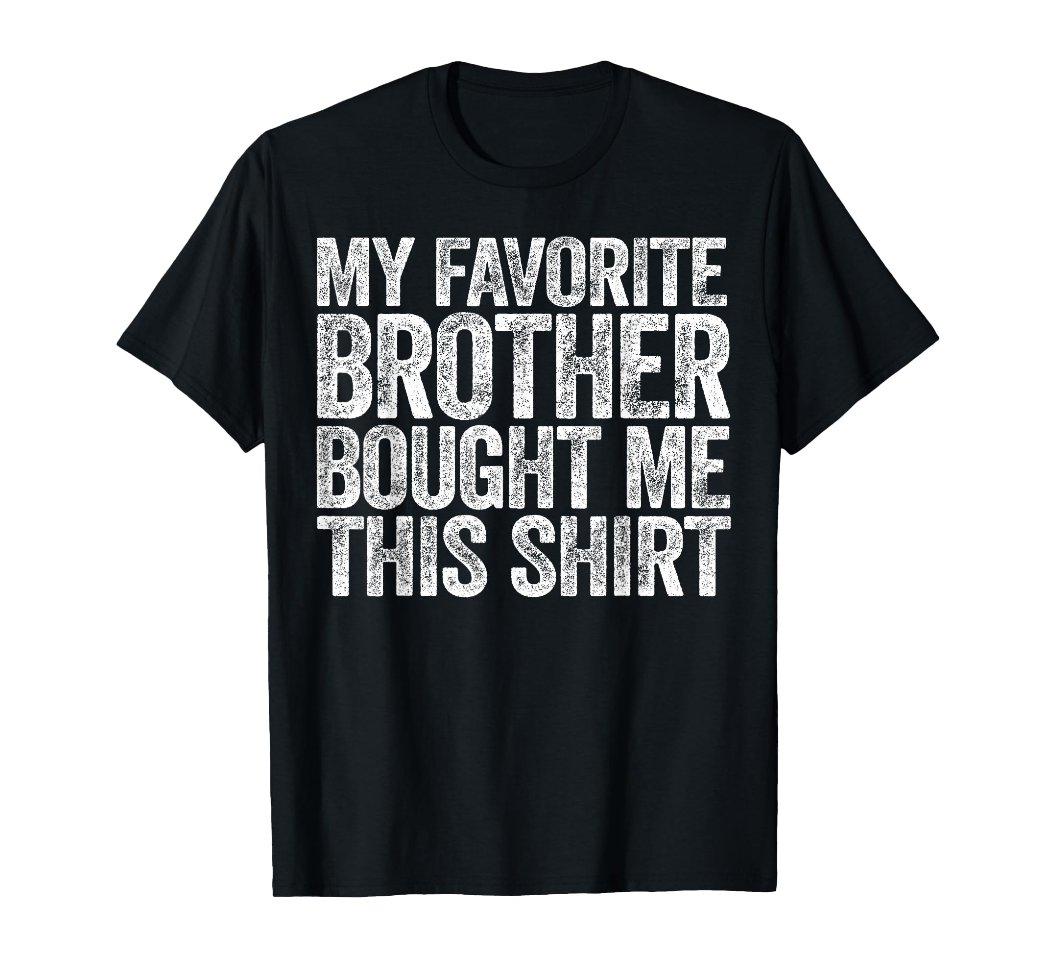 My Favorite Brother Bought Me This T-Shirt - Minimalist Print Men Women - T-Shirt, Sweatshirt, Hoodie