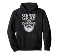 Its Not Gray Its Chrome Funny Hoodie - Casual Everyday Wear for Adults - T-Shirt, Sweatshirt, Hoodie