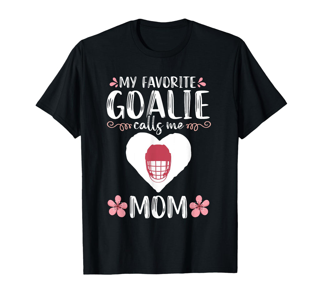 My Favorite Goalie Calls Me Mom Mother T-Shirt - Unique Graphic Men Women - T-Shirt, Sweatshirt, Hoodie