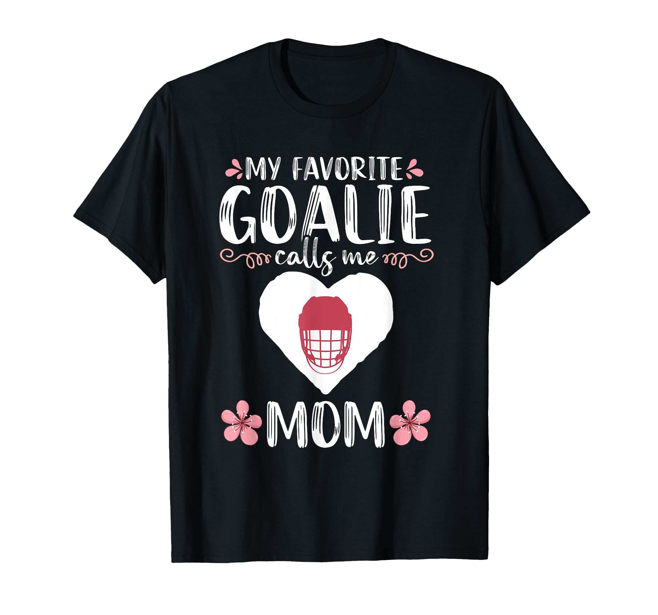 My Favorite Goalie Calls Me Mom Mother T-Shirt - Unique Graphic Men Women - T-Shirt, Sweatshirt, Hoodie